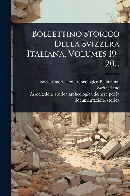 Bollettino Storico Della Svizzera Italiana, Volumes 19-20...