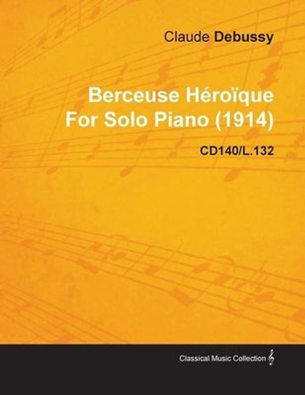Berceuse Héroïque by Claude Debussy for Solo Piano (1914) Cd140/L.132