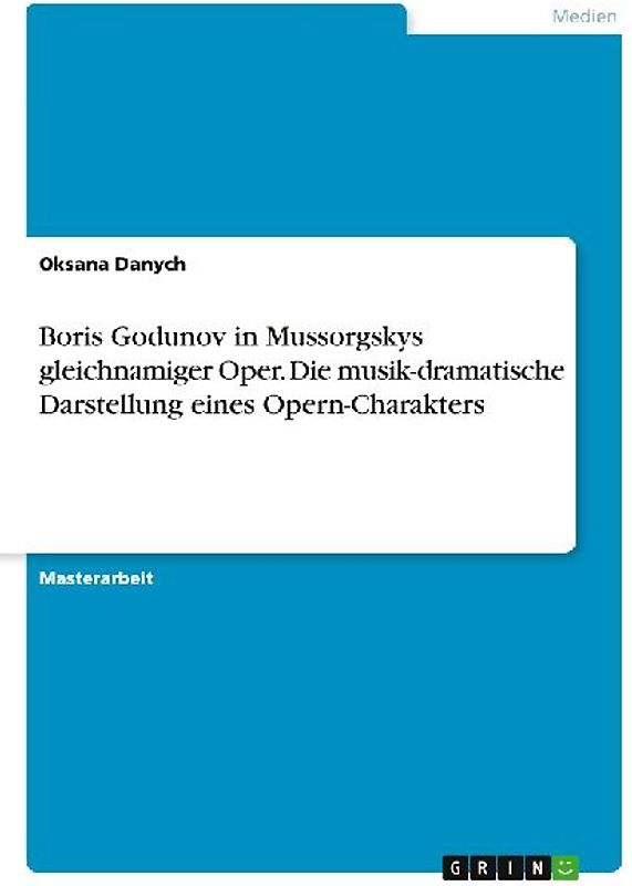 Boris Godunov in Mussorgskys gleichnamiger Oper. Die musik-dramatische Darstellung eines Opern-Charakters