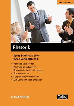 Rhetorik. Sechs Schritte zu einer guten Vortragstechnik