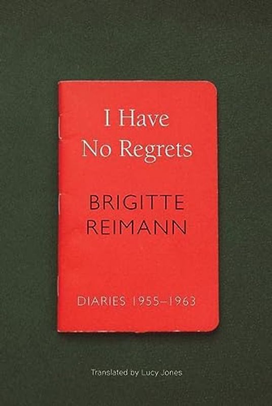 I Have No Regrets: Diaries, 1955-1963 (The German List)