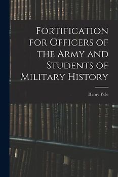 Fortification for Officers of the Army and Students of Military History
