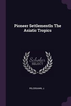 Pioneer SettlementIn The Asiatic Tropics