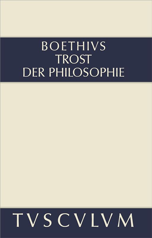 Trost der Philosophie / Consolatio philosophiae