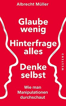 Glaube wenig, hinterfrage alles, denke selbst