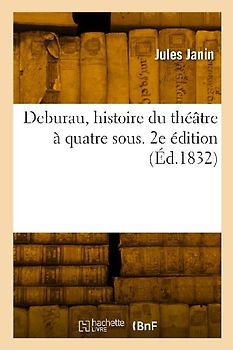 Deburau, histoire du théâtre à quatre sous. 2e édition