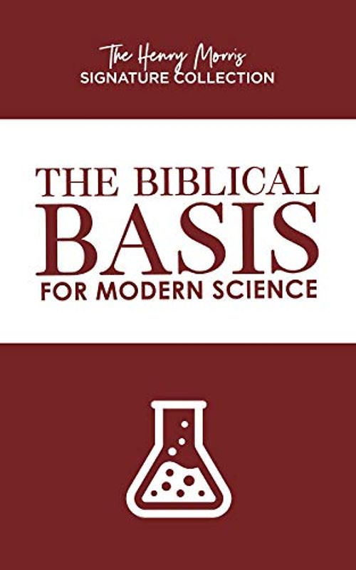 The Biblical Basis for Modern Science (Henry Morris Signature Collection)