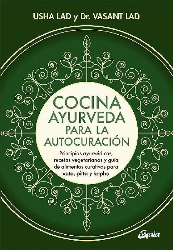 Cocina ayurveda para la autocuración : principios ayurvédicos, recetas vegetarianas y guía de alimentos curativos para vata, pitta y kapha