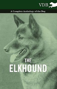 The Elkhound - A Complete Anthology of the Dog -