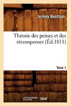 Théorie Des Peines Et Des Récompenses. Tome 1 (Éd.1811)