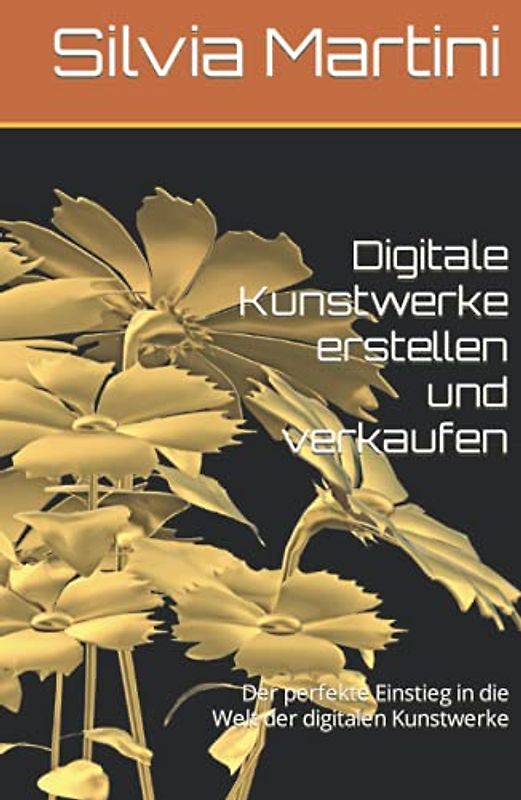 Digitale Kunstwerke erstellen und verkaufen: Der perfekte Einstieg in die Welt der digitalen Kunstwerke