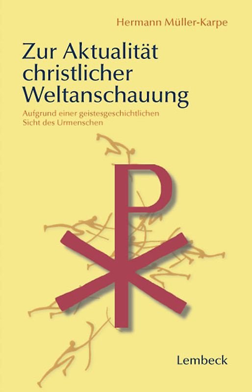 Zur Aktualität christlicher Weltanschauung. Aufgrund einer geistesgeschichtlichen Sicht des Urmenschen