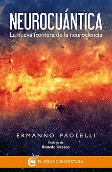 Neurocuántica : la nueva frontera de la neurociencia