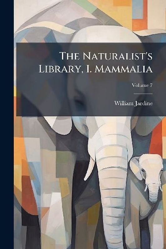 The Naturalist's Library, I. Mammalia