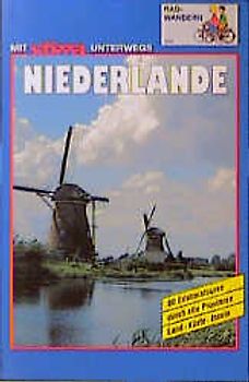 Niederlande Radwanderbuch. 80 Erlebnistouren durch alle Provinzen. Land - Küste - Inseln