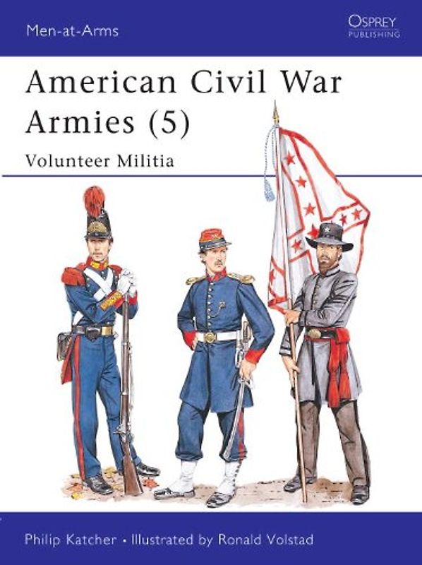 American Civil War Armies (5): Volunteer Militia (Men-at-Arms, Band 207) - Katcher, Philip