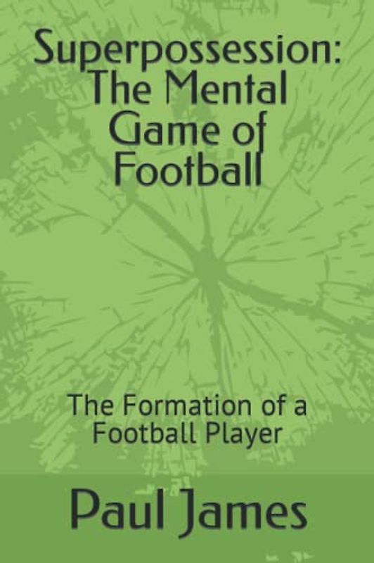 Superpossession: The Mental Game of Football: The Formation of a Football Player