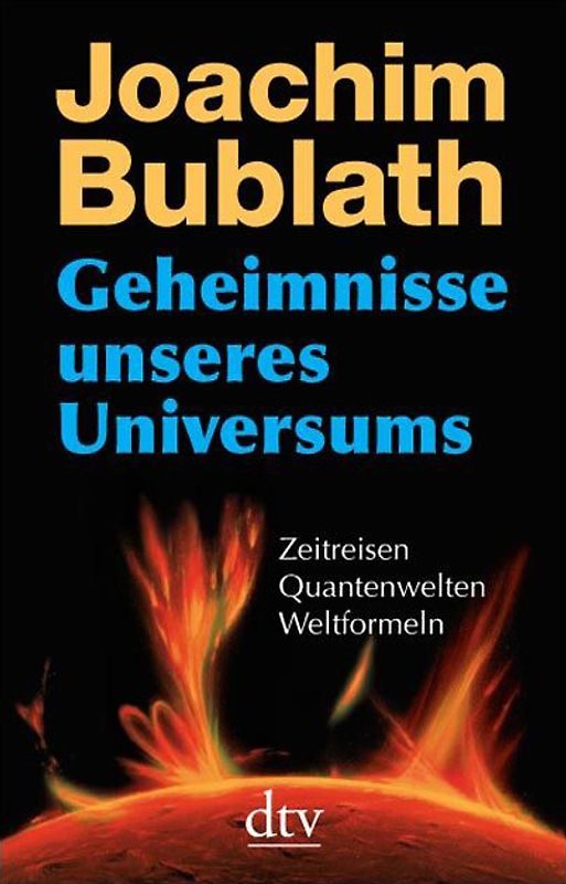 Geheimnisse unseres Universums. Zeitreisen. Quantenwelten. Weltformeln
