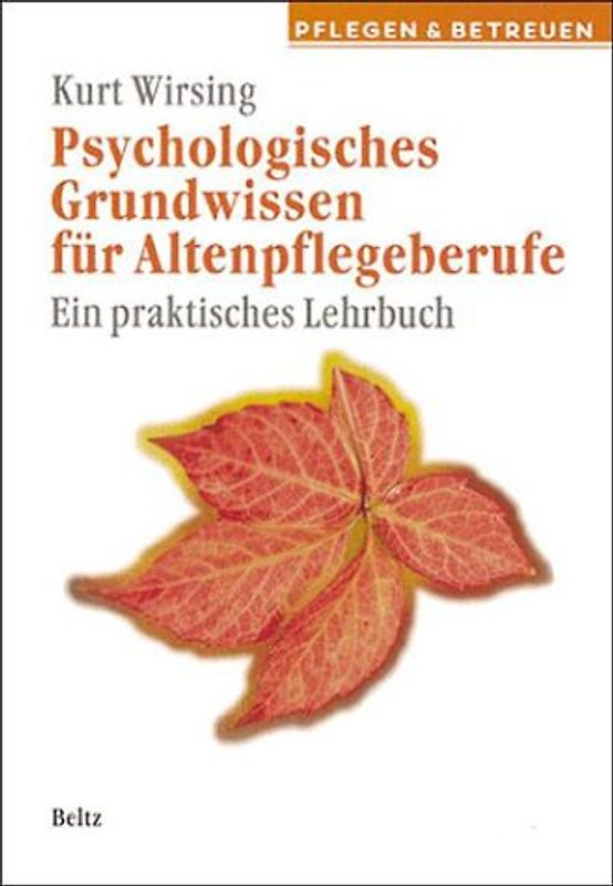 Psychologisches Grundwissen für Altenpflegeberufe. Ein praktisches Lehrbuch