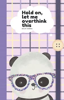Hold On, Let Me Overthink This Bullet Journal: Cute Panda Journal/Notebook, Dotted Grid Journal/Notebook, Home and Office Supplies, Journaling Gifts