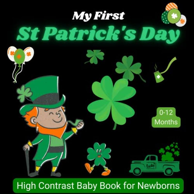 My First St Patrick's Day High Contrast Baby Book for Newborns, 0-12 Months: Black And White Images For Babies From Birth; Perfect for infants Visual Sensory Stimulation, Great Newbaby Gift