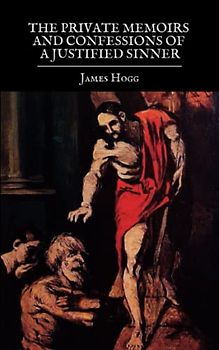 The Private Memoirs and Confessions of a Justified Sinner: The Original 1824 Psychological Mystery Classic (Annotated)