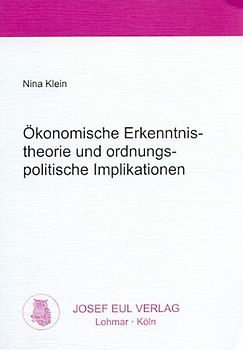 Ökonomische Erkenntnistheorie und ordnungspolitische Implikationen
