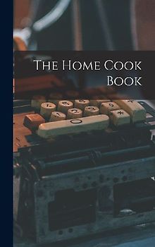 The Home Cook Book