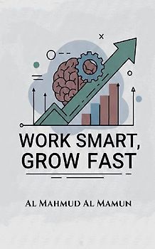 Work Smart, Grow Fast