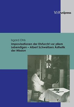 Improvisationen der Ehrfurcht vor allem Lebendigen – Albert Schweitzers Ästhetik der Mission
