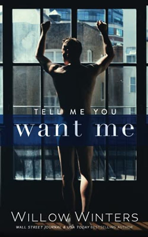 Tell Me You Want Me