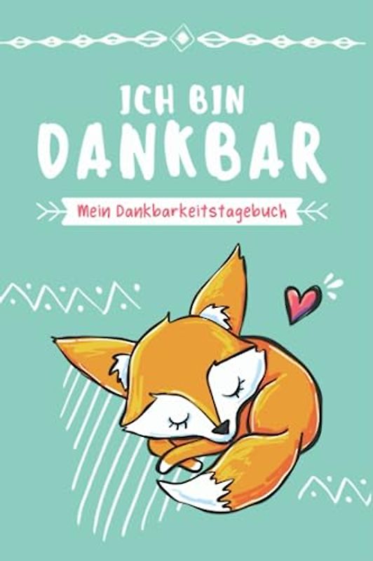 Ich bin dankbar - Dankbarkeitstagebuch: 3 Minuten Tagebuch für Kinder für mehr Zufriedenheit im Leben | Fuchs Design