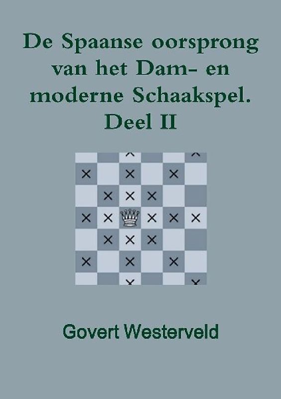 De Spaanse oorsprong van het Dam- en moderne Schaakspel.  Deel II