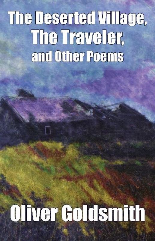 The Deserted Village, The Traveler, and Other Poems