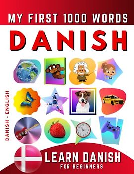 Learn Danish for Beginners, My First 1000 Words: Bilingual Danish - English Language Learning Book for Kids & Adults