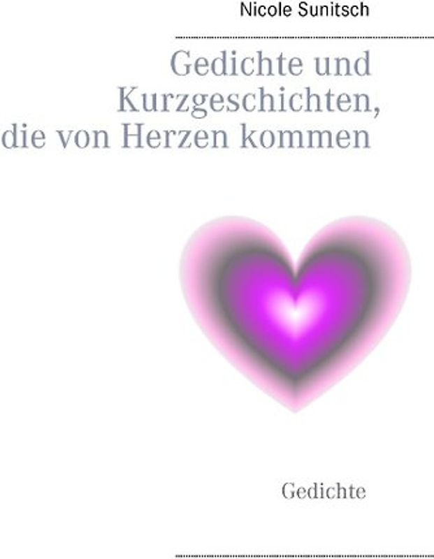 Gedichte und Kurzgeschichten, die von Herzen kommen