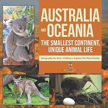 Australia and Oceania | The Smallest Continent, Unique Animal Life - Geography for Kids | Children's Explore the World Books