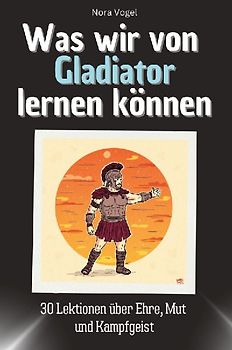 Was wir von Gladiator lernen können