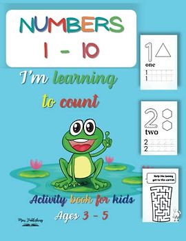 Numbers 1 - 10; I'm learning to count; Activity book for kids Ages 3 - 5