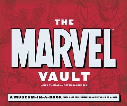 The Marvel Vault: A Museum-in-a-book with Rare Collectibles from the World of Marvel - Roy Thomas