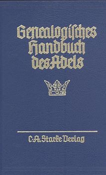 Genealogisches Handbuch des Adels. Enthaltend Fürstliche, Gräfliche,... / Genealogisches Handbuch des Adels.