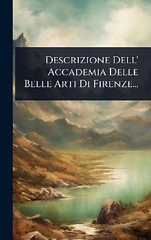 Descrizione Dell' Accademia Delle Belle Arti Di Firenze...