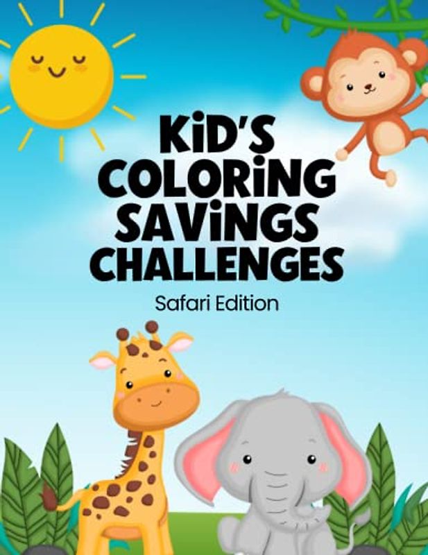 Kid's Coloring Savings Challenges: The Safari Animal Edition Of Savings Challenges For Children To Meet Savings Goals With Their Allowances, Gift Money, and More!