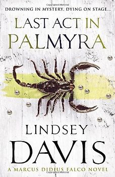 Last Act in Palmyra (Falco 07) - Lindsey Davis