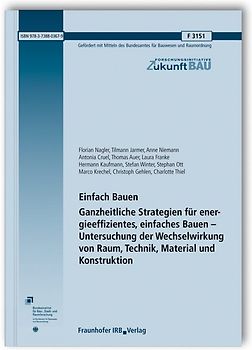 Einfach Bauen. Ganzheitliche Strategien für energieeffizientes, einfaches Bauen - Untersuchung der Wechselwirkung von Raum, Technik, Material und Konstruktion