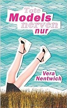 Tote Models nerven nur - Nentwich, Vera