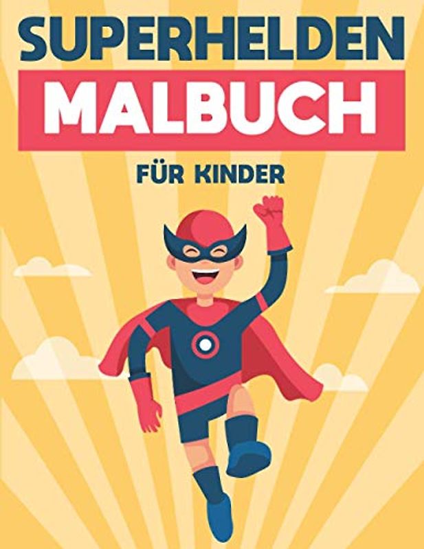 SUPERHELDEN MALBUCH FÜR KINDER: Ein lustiges Malbuch für Kinder für Kleinkinder und Kinder im Alter von 4 bis 8 Jahren Für Kinder von 9-12 Jahren