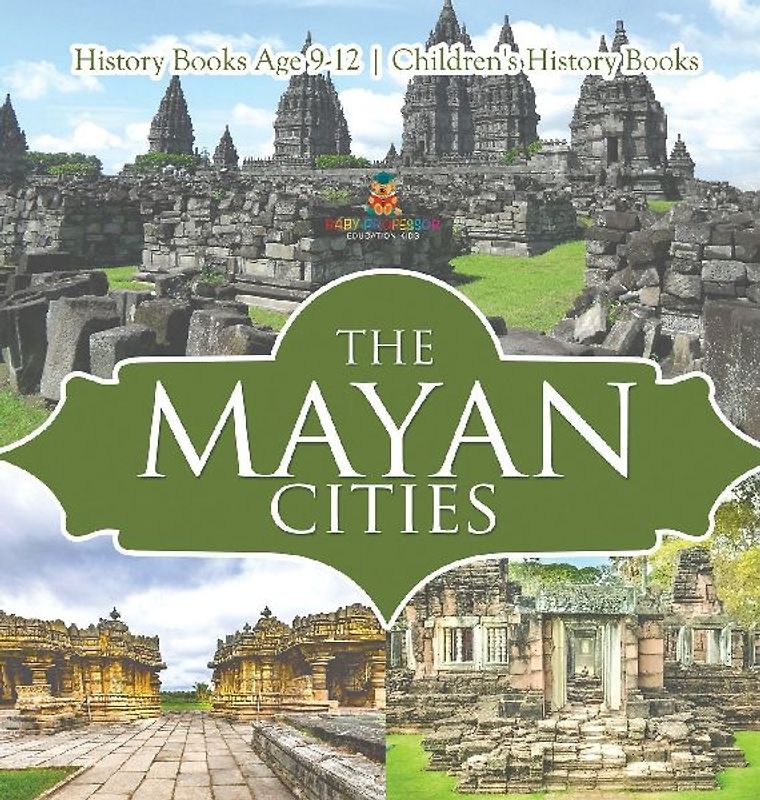 The Mayan Cities - History Books Age 9-12 | Children's History Books