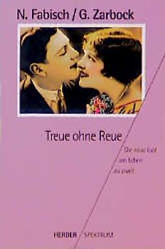 Treue ohne Reue. Die neue Lust am Leben zu zweit