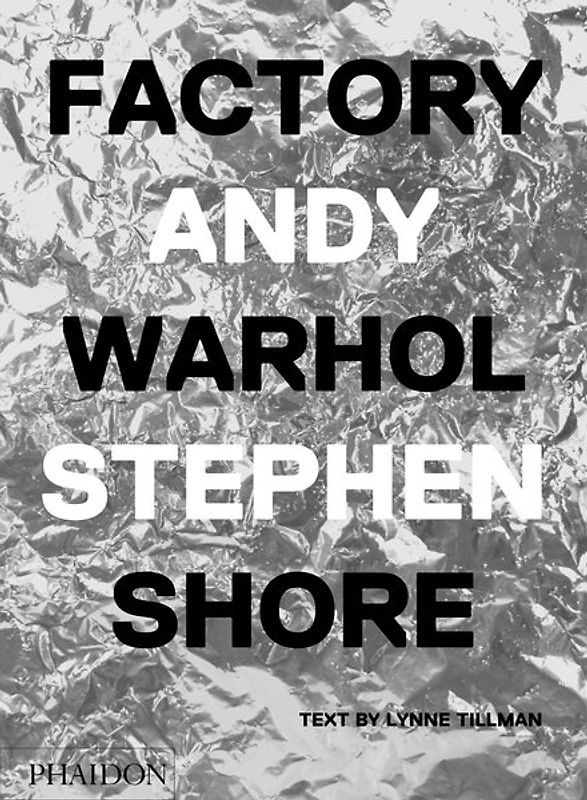 Factory: Andy Warhol. Stephen Shore